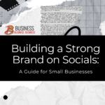 Building a Strong Brand on Socials: A Guide for Small Businesses