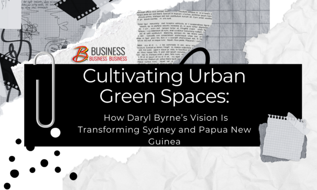 Cultivating Urban Green Spaces: How Daryl Byrne’s Vision Is Transforming Sydney and Papua New Guinea