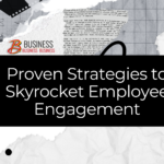 Proven Strategies to Skyrocket Employee Engagement