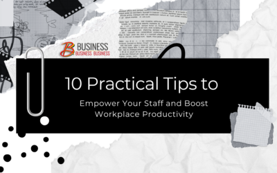 10 Practical Tips to Empower Your Staff and Boost Workplace Productivity