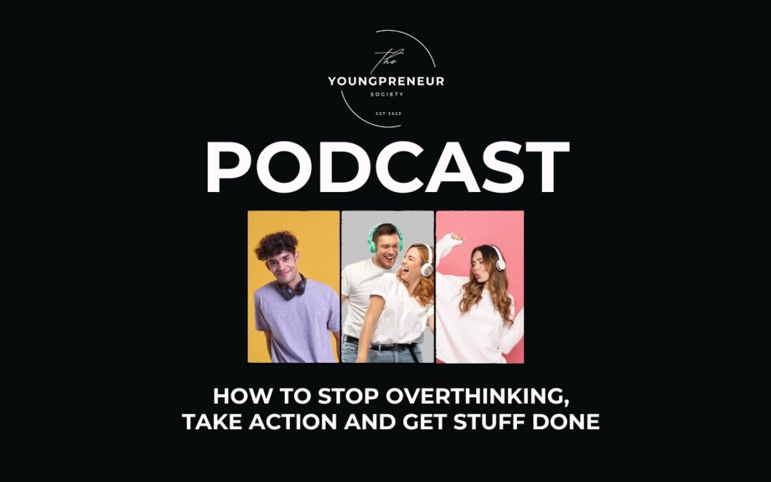 How to Stop Overthinking, Take Action and Get Stuff Done