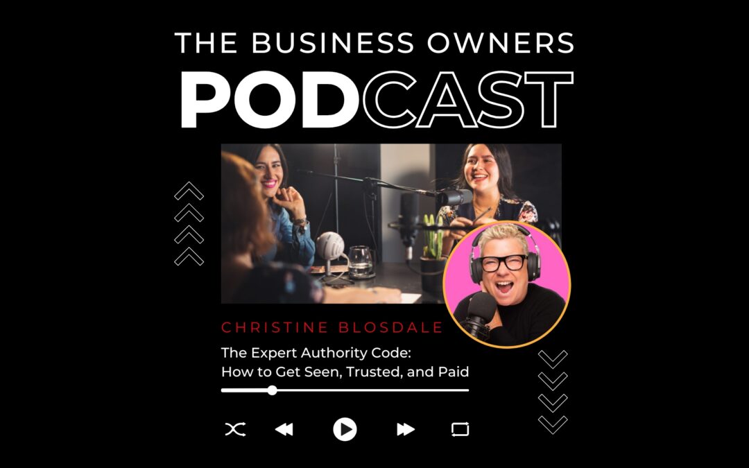 The Expert Authority Code: How to Get Seen, Trusted, and Paid with Christine Blosdale
